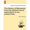 The History of Minnesota: from the earliest French explorations to the present time.