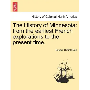 The History of Minnesota: from the earliest French explorations to the present time.