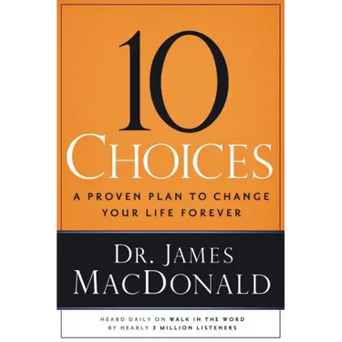 10 Choices: A Proven Plan to Change Your Life Forever