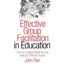 Effective Group Facilitation in Education: How to Energize Meetings and Manage Difficult Groups