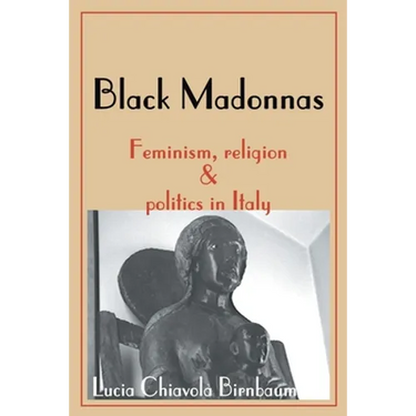 Black Madonnas: Feminism, Religion, and Politics in Italy