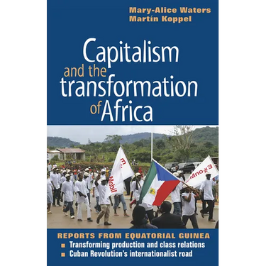 Capitalism and the Transformation of Africa: Reports from Equatorial Guinea