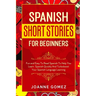 Spanish Short Stories for Beginners: Fun and Easy To Read Spanish To Help You Learn Spanish Quickly And Turboboost Your Spanish Language Learning
