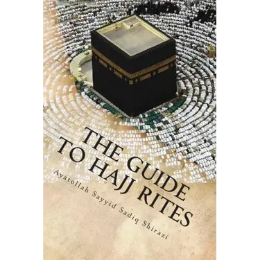 The Guide to Hajj Rites: The Rulings and Procedures of Hajj