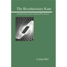 The Revolutionary Kant: A Commentary on the Critique of Pure Reason