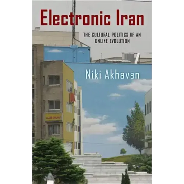 Electronic Iran: The Cultural Politics of an Online Evolution