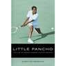 Little Pancho: The Life of Tennis Legend Pancho Segura