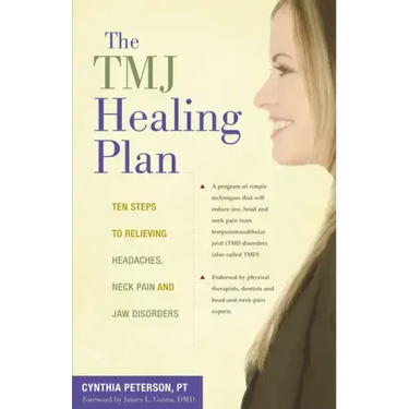 The Tmj Healing Plan: Ten Steps to Relieving Headaches, Neck Pain and Jaw Disorders
