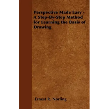 Perspective Made Easy - A Step-By-Step Method for Learning the Basis of Drawing