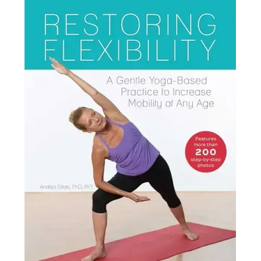 Restoring Flexibility: A Gentle Yoga-Based Practice to Increase Mobility at Any Age
