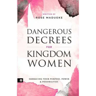 Dangerous Decrees for Kingdom Women: Embracing your Power, Purpose & Possibilities