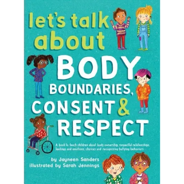 Let's Talk About Body Boundaries, Consent and Respect: Teach children about body ownership, respect, feelings, choices and recognizing bullying behavi