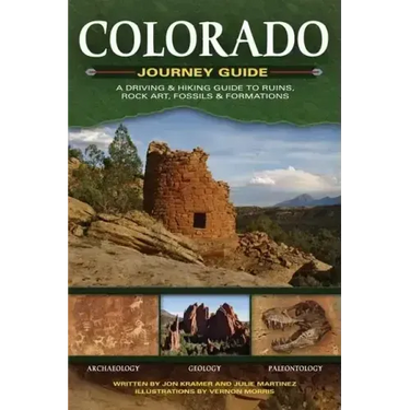 Colorado Journey Guide: A Driving & Hiking Guide to Ruins, Rock Art, Fossils & Formations