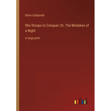 She Stoops to Conquer; Or, The Mistakes of a Night: in large print