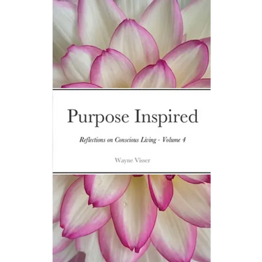 Purpose Inspired: Reflections on Conscious Living - Volume 4