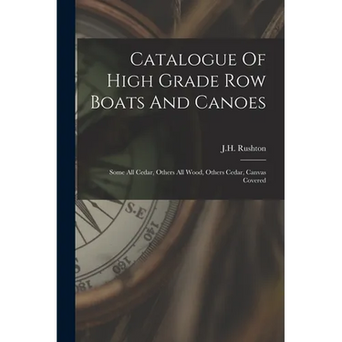 Catalogue Of High Grade Row Boats And Canoes: Some All Cedar, Others All Wood, Others Cedar, Canvas Covered
