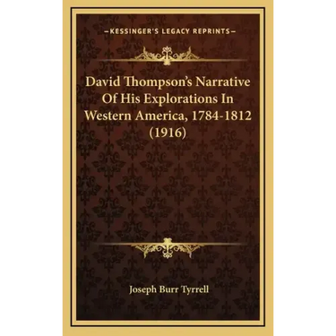 David Thompson's Narrative of His Explorations in Western America, 1784-1812 (1916)