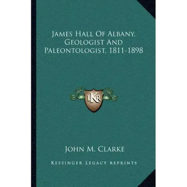 James Hall of Albany, Geologist and Paleontologist, 1811-1898
