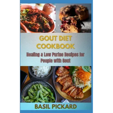 Gout Diet Cookbook: Healing & Low Purine Recipes for People with Gout