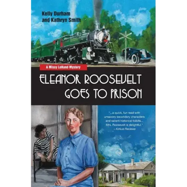 Eleanor Roosevelt Goes to Prison: A Missy LeHand Mystery