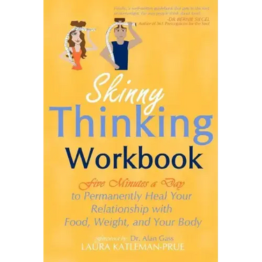 Skinny Thinking Workbook: Five Minutes a Day to Permanently Heal Your Relationship with Food, Weight & Your Body
