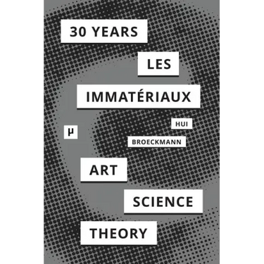 30 Years after Les Immatériaux: Art, Science, and Theory