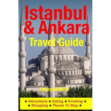 Istanbul & Ankara Travel Guide: Attractions, Eating, Drinking, Shopping & Places To Stay