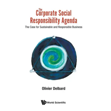 Corporate Social Responsibility Agenda, The: The Case for Sustainable and Responsible Business