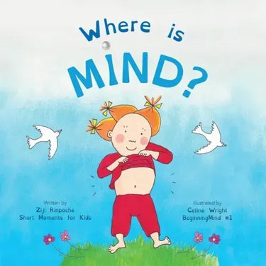 Where is Mind?: Dzogchen for Kids (Gives children the experience of the Nature of their own Mind)