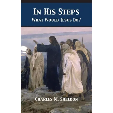 In His Steps: What Would Jesus Do?