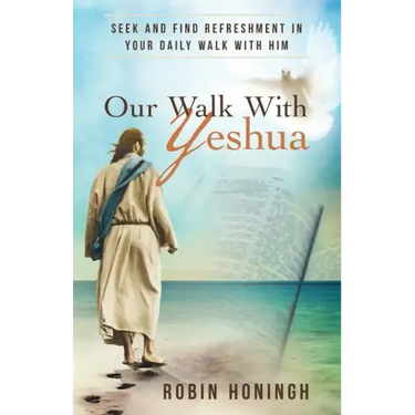 Our Walk with Yeshua: Seek and Find Refreshment in Your Daily Walk with Him