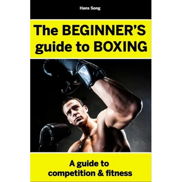 The BEGINNERS Guide to Boxing- Hans Song