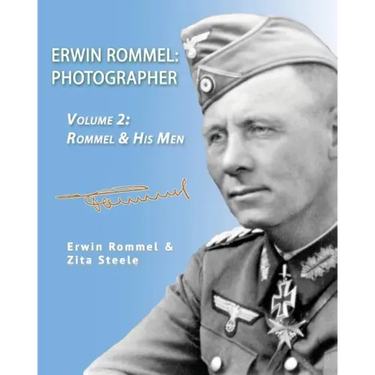 Erwin Rommel: Photographer-Vol. 2: Rommel & His Men