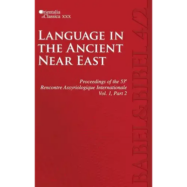 Proceedings of the 53e Rencontre Assyriologique Internationale: Vol. 1, Part 2: Language in the Ancient Near East (2 parts)