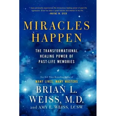 Miracles Happen: The Transformational Healing Power of Past-Life Memories