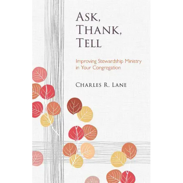 Ask, Thank, Tell: Improving Stewardship Ministry in Your Congregation