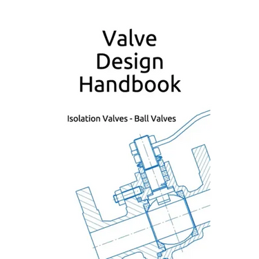 Valve Design Handbook: Isolation Valves - Ball Valves