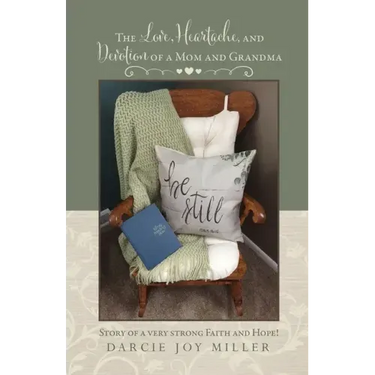 The Love, Heartache, and Devotion of a Mom and Grandma: Story of a very strong Faith and Hope!