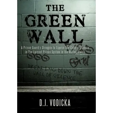 The Green Wall: The Story of a Brave Prison Guard's Fight Against Corruption Inside the United States' Largest Prison System