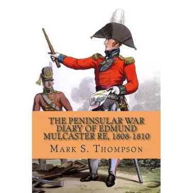 The Peninsular War Diary of Edmund Mulcaster RE, 1808-1810