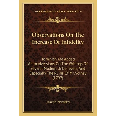 Observations On The Increase Of Infidelity: To Which Are Added, Animadversions On The Writings Of Several Modern Unbelievers, And Especially The Ruins