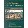 Colonial Latin America: A Documentary History