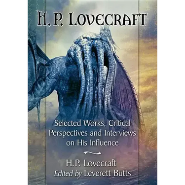 H.P. Lovecraft: Selected Works, Critical Perspectives and Interviews on His Influence