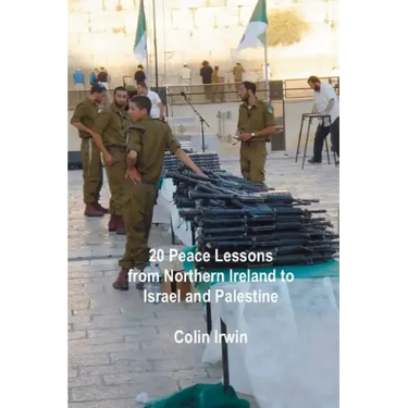 20 Peace Lessons from Northern Ireland to Israel and Palestine