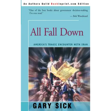 All Fall Down: America's Tragic Encounter with Iran