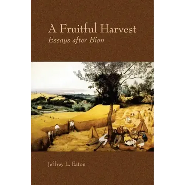 A Fruitful Harvest: Essay after Bion