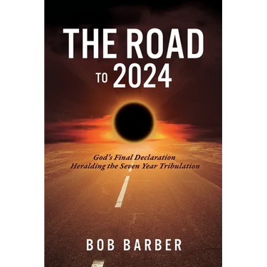 The Road to 2024: God's Final Declaration Heralding the Seven Year Tribulation