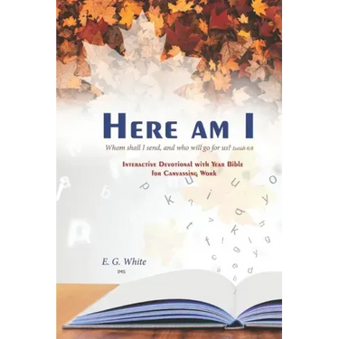HERE AM I Whom shall I send, and who will go for us? Isaiah 6: 8: INTERACTiVE DEvoTiONAL whh YEAR BiblE foR CANVASSiNG WoRk