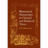 Illuminated Manuscripts in Classical and Mediaeval Times: And Their Art and Their Technique