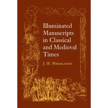 Illuminated Manuscripts in Classical and Mediaeval Times: And Their Art and Their Technique